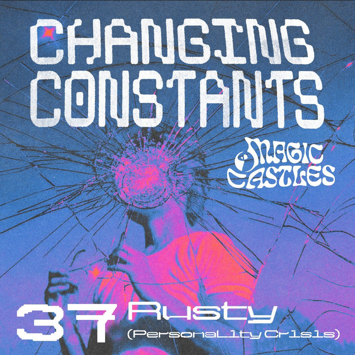 Changing Constants 37 Rusty(Personality Crisis)