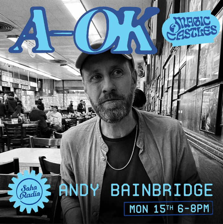 Soho Radio - Magic Castles - Andy Bainbridge (Not An Animal Records)