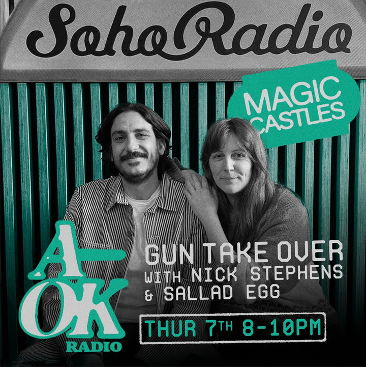 Soho Radio - Magic Castles - The Gun Takeover with Nick Stephens & Salad Egg