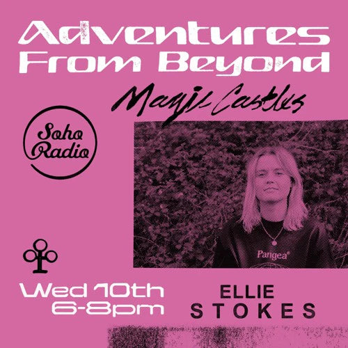 Soho Radio - Magic Castles with Ellie Stokes