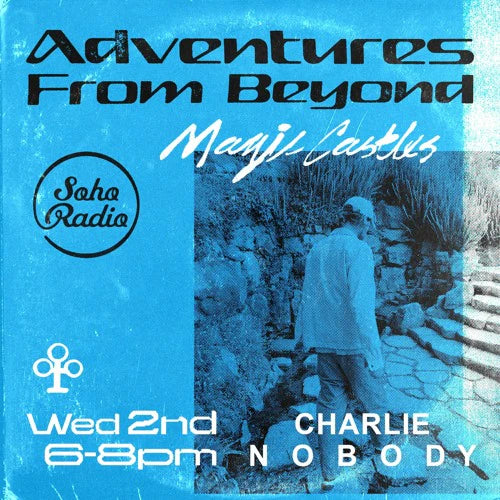 Soho Radio - Magic Castles with Charlie Nobody