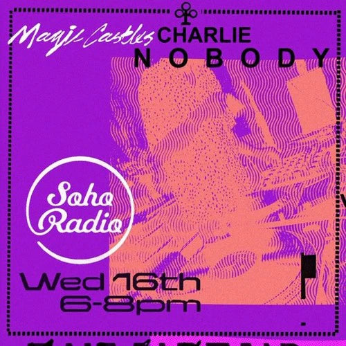 Soho Radio - Magic Castles with Charlie Nobody